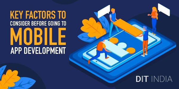 Key Factors to Consider before Going to Mobile App Development